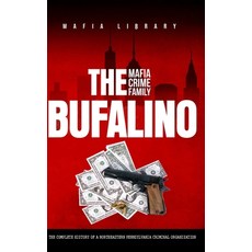 (영문도서) The Bufalino Mafia Crime Family: The Complete History of a Northeastern Pennsylvania Criminal... Hardcover, Mafia Library, English, 9781917077057