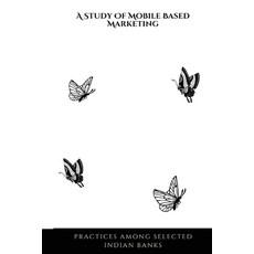 (영문도서) A Study of Mobile Based Marketing Practices Among Selected Indian Banks Paperback, Shri Jagdish Prasad Jhabarm..., English, 9788648363404