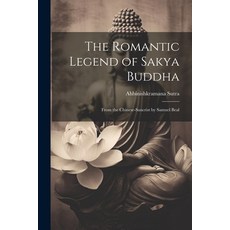(영문도서) The Romantic Legend of Sakya Buddha: From the Chinese-Sancrist by Samuel Beal Paperback, Legare Street Press, English, 9781022434806