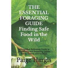 (영문도서)THE ESSENTIAL FORAGING GUIDE Finding Safe Food in the Wild: A Simplified Referen... Paperback, Independently Published, English, 9798299484380