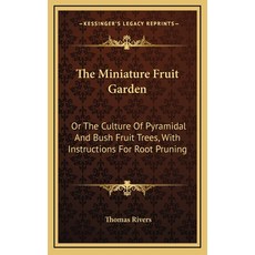 (英文圖書)The Miniature Fruit Garden: Or The Culture Of Pyramidal And Bush Fruit Trees Wi... 精裝版, 英文, Kessinger Publishing
