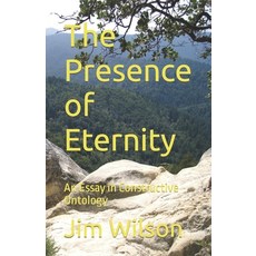 (영문도서) The Presence of Eternity: An Essay in Constructive Ontology Paperback, Independently Published, English, 9798392446131