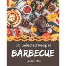 50 Selected Barbecue Recipes: A Must-have Barbecue Cookbook for Everyone Paperback, Independently Published, English, 9798567543948