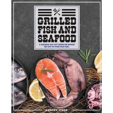 Grilled Fish And Seafood: A Cookbook With Tasty Recipes For Smoking Fish With The Wood Pellet Grill Paperback, Andrew Stone, English, 9781802122909