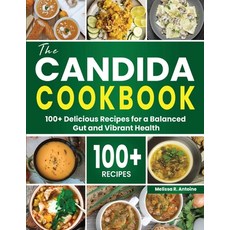 (영문도서) The Candida Cookbook: 100+ Delicious Recipes for a Balanced Gut and Vibrant Health Paperback, Independently Published, English, 9798869910851