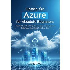 (영문도서)Hands-On Azure for Absolute Beginners: Practical Labs Real Projects and Easy E... Paperback, Independently Published, English, 9798298696869