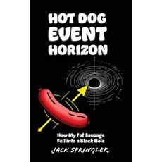 (영문도서) Hot Dog Horizon (Hardcover Edition): How My Fat Sausage Fell into a Black Hole Hardcover, Telephasic Workshop, English, 9781778902420