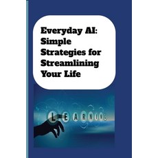 (영문도서) Everyday AI: Simple Strategies For Streamlining Your Life: AI Guide for Beginners Paperback, Independently Published, English, 9798345436639