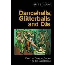 (영문도서)Dancehalls Glitterballs and Djs: From the Pleasure Garden to the Discotheque Hardcover, Equinox Publishing, English, 9781800505971