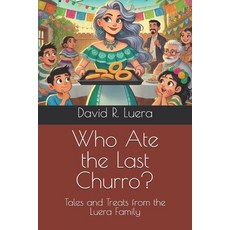 (영문도서) Who Ate the Last Churro?: Tales and Treats from the Luera Family Paperback, Independently Published, English, 9798300949990