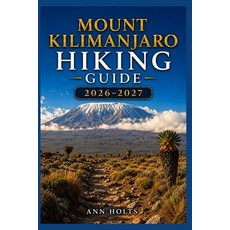 (영문도서)Mount Kilimanjaro Hiking Guide 2026-2027: Best Trails Beginner and Solo Hike Ti... Paperback, Independently Published, English, 9798198528321 Independently Published, English, 9798198528321
