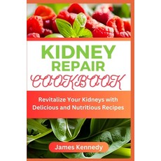 (영문도서) Kidney Repair Cookbook: Revitalize Your Kidneys with Delicious and Nutritious Recipes Paperback, Independently Published, English, 9798852832047