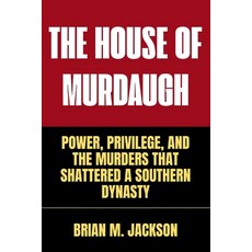 (영문도서)The House Of Murdaugh: Power Privilege and the Murders That Shattered a Southe... Paperback, Quil Press LLC, English, 9781088050132