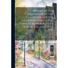 (영문도서) Report of the Celebration of the Centennial of the Incorporation of the Town of Marlborough ... Paperback, Legare Street Press, English, 9781021497048