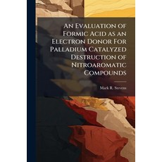 (영문도서)An Evaluation of Formic Acid as an Electron Donor For Palladium Catalyzed Destru... Paperback, Hutson Street Press, English, 9781025119434