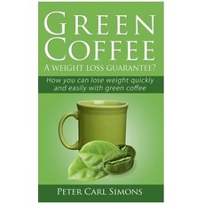 Green Coffee - A weight loss guarantee?: How you can lose weight quickly and easily with green coffee Paperback, Books on Demand
