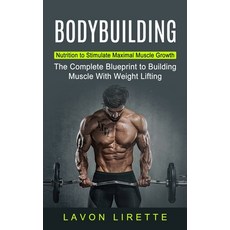 (영문도서) Bodybuilding: Nutrition to Stimulate Maximal Muscle Growth (The Complete Blueprint to Buildin... Paperback, Simon Dough, English, 9781774853108