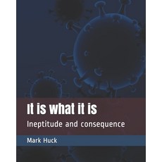It is what it is: Ineptitude and consequence Paperback, Independently Published, English, 9798678486325
