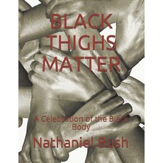 (영문도서) Black Thighs Matter: A Celebration of the Black Body Paperback, Independently Published, English, 9781795801492