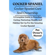 (영문도서)Cocker Spaniel: A Complete Guide to Breeding Caring Nurturing Health and Hab... Paperback, Independently Published, English, 9798262612123