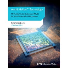 Arm(R) Helium(TM) Technology M-Profile Vector Extension (MVE) for Arm(R) Cortex(R)-M Processors: Ref... Paperback, Arm Education Media, English, 9781911531241