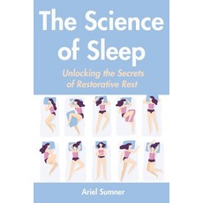 (영문도서) The Science of Sleep: Unlocking the Secrets of Restorative Rest Paperback, Independently Published, English, 9798863587073