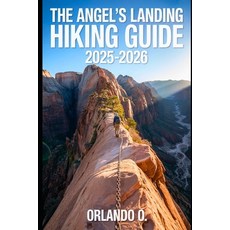 (영문도서)Angel's Landing Hiking Guide 2025-2026: Explore Trails essential tips navigati... Paperback, Independently Published, English, 9798296502254