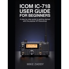 (영문도서)Icom IC-718 User Guide for Beginners: A Step-by-Step Guide to Getting Started wi... Paperback, Independently Published, English, 9798244201574