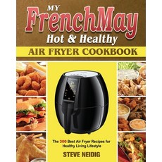 My FrenchMay Hot Healthy Air Fryer Cookbook Paperback, Steve Neidig, English, 9781801245401