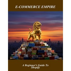 (영문도서)E-Commerce Empire: A Beginner'S Guide To Shopify Paperback, Independently Published, English, 9798264716690