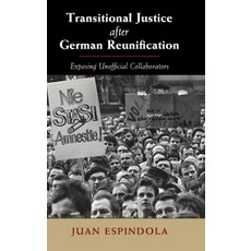 Transitional Justice After German Reunification: Exposing Unofficial Collaborators, Cambridge University Press
