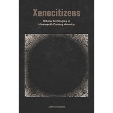 Xenocitizens: Illiberal Ontologies in Nineteenth-Century America Paperback, Fordham University Press, English, 9780823287673