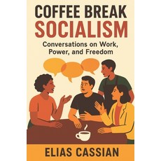 (영문도서)Coffee Break Socialism: Conversations on Work Power and Freedom Paperback, Independently Published, English, 9798276309521