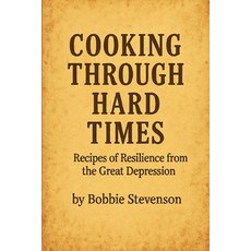 (영문도서)Cooking Through Hard Times Great Depression-Era Recipes From Real Families Paperback, Golden Hollow Studios, English, 9798349689338