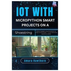 (영문도서)IoT with MicroPython Smart Projects on a Shoestring: Build IoT gadgets using Mic... Paperback, Independently Published, English, 9798298562249