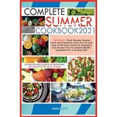 (영문도서) Complete Summer Cookbook 2021: Get Ready for the Best Season of the Year with Many Quick-And-... Hardcover, Mirko Lotti, English, 9781802942866