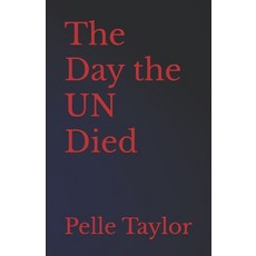 (영문도서)The Day the UN Died Paperback, English, 9798396489134, Independently Published English, 9798396489134, Independently Published