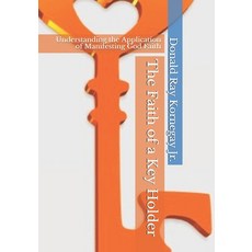 The Faith of a Key Holder: Understanding the Application of Manifesting God Faith Paperback, Independently Published, English, 9798563511149