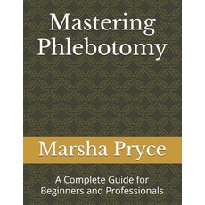 (영문도서)Mastering Phlebotomy: A Complete Guide for Beginners and Professionals Paperback, Independently Published, English, 9798293952601