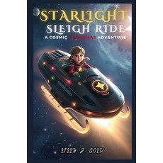 (영문도서) Starlight Sleigh Ride: A Cosmic Christmas Adventure Paperback, Independently Published, English, 9798301419126