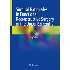 (영문도서) Surgical Rationales in Functional Reconstructive Surgery of the Upper Extremity Hardcover, Springer, English, 9783031320040