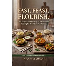 (영문도서)Fast. Feast. Flourish.: The Science and Strategy of Intermittent Fasting for the... Paperback, Notion Press, English, 9798904517939 Notion Press, English, 9798904517939