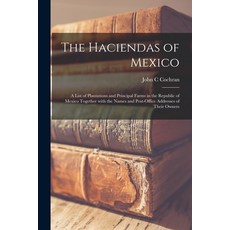 (영문도서) The Haciendas of Mexico: a List of Plantations and Principal Farms in the Republic of Mexico ... Paperback, Legare Street Press, English, 9781013565465