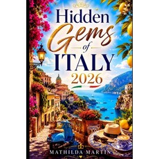 (영문도서)Hidden Gems of Italy 2026: Discover Secret Villages Coastal Escapes Beaches L... Paperback, Independently Published, English, 9798181126473
