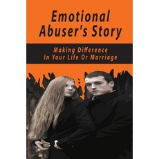 Emotional Abuser's Story: Making Difference In Your Life Or Marriage: Effects Of Emotional Abuse Paperback, Independently Published, English, 9798708614018