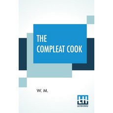 The Compleat Cook: Expertly Prescribing The Most Ready Wayes Whether Italian Spanish Or French F... Paperback, Lector House
