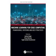 (영문도서) Machine Learning for Edge Computing: Frameworks Patterns and Best Practices Hardcover, CRC Press, English, 9780367694326