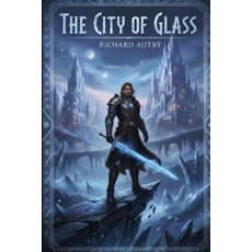 (영문도서)The City of Glass: Immortality awaits in the city of glass Paperback, Independently Published, English, 9798242503809