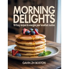 (英文圖書)Morning Delights: 50 Easy Recipes to Energize Your Breakfast Routine - Gavin ZH... 平裝版, Independently Published, 英文
