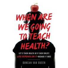 When Are We Going to Teach Health?: Let's Teach Health as If Each Child's Life Depends on It - Becau... Paperback, Lioncrest Publishing, English, 9781544507613